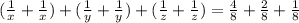 (\frac{1}{x} +\frac{1}{x}) +(\frac{1}{y} +\frac{1}{y})+ (\frac{1}{z} +\frac{1}{z}) =\frac{4}{8} +\frac{2}{8}+\frac{1}{8}