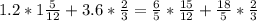 1.2*1\frac{5}{12} + 3.6*\frac{2}{3} = \frac{6}{5} *\frac{15}{12} +\frac{18}{5} *\frac{2}{3}