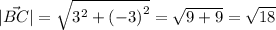 |\vec{BC}| = \sqrt{ {3}^{2} + {(-3)}^{2} } = \sqrt{9 + 9} = \sqrt{18}