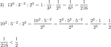 3)\ \ 13^0\cdot 3^{-3}:2^3=1\cdot \dfrac{1}{3^3}\cdot \dfrac{1}{2^3}=\dfrac{1}{6^3}=\dfrac{1}{216}10^2\cdot 5^{-2}:2^3=\dfrac{10^2\cdot 5^{-2}}{2^3}=\dfrac{2^2\cdot 5^2\cdot 5^{-2}}{2^3}=\dfrac{2^2\cdot 1}{2^3}=\dfrac{1}{2}dfrac{1}{216}