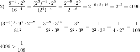 \displaystyle 2)\ \ \frac{8^{-3}\cdot 2^5}{16^{-4}}=\frac{(2^3)^{-3}\cdot 2^5}{(2^4)^{-4}}=\frac{2^{-9}\cdot 2^5}{2^{-16}}=2^{-9+5+16}=2^{12}=4096frac{(3^{-3})^3\cdot 9^7\cdot 2^{-2}}{81^2}=\frac{3^{-9}\cdot 3^{14}}{2^2\cdot 3^8}=\frac{3^{5}}{2^2\cdot 3^8}=\frac{1}{2^2\cdot 3^3}=\frac{1}{4\cdot 27}=\frac{1}{108}4096\frac{1}{108}