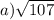 a) \sqrt{107}