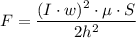 \displaystyle F=\frac{(I\cdot w)^{2}\cdot \mu\cdot S}{2h^{2}}