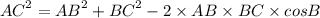 {AC}^{2} = {AB}^{2} + {BC}^{2} - 2 \times AB \times BC \times cosB