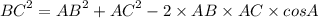 {BC}^{2} = {AB}^{2} + {AC}^{2} - 2 \times AB \times AC \times cosA