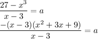 \dfrac{27-x^3}{x-3}=a\\\dfrac{-(x-3)(x^2+3x+9)}{x-3}=a