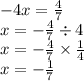 - 4x = \frac{4}{7} \\ x = - \frac{4}{7} \div 4 \\ x = - \frac{4}{7} \times \frac{1}{4} \\ x = - \frac{1}{7}