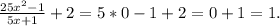 \frac{25x^2-1}{5x+1}+2=5*0-1+2=0+1=1.