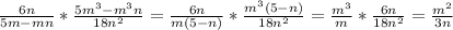 \frac{6n}{5m-mn}*\frac{5m^3-m^3n}{18n^2}=\frac{6n}{m(5-n)}*\frac{m^3(5-n)}{18n^2}=\frac{m^3}{m}*\frac{6n}{18n^2}=\frac{m^2}{3n}