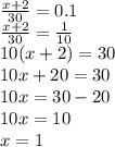 \frac{x + 2}{30} = 0.1 \\ \frac{x + 2}{30} = \frac{1}{10} \\ 10(x + 2) = 30 \\ 10x + 20 = 30 \\ 10x = 30 - 20 \\ 10x = 10 \\ x = 1