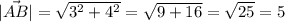 | \vec{AB} | = \sqrt{ {3}^{2} + {4}^{2}} = \sqrt{9+16} = \sqrt{25} = 5