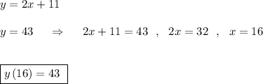 y=2x+11y=43\ \ \ \ \Rightarrow \ \ \ \ 2x+11=43\ \ ,\ \ 2x=32\ \ ,\ \ x=16boxed{y\, (16)=43\ }