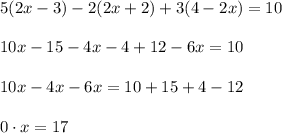 5(2x-3)-2(2x+2)+3(4-2x)=1010x-15-4x-4+12-6x=1010x-4x-6x=10+15+4-120\cdot x=17