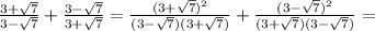 \frac{3 + \sqrt{7} }{3 - \sqrt{7} } + \frac{3 - \sqrt{7} }{ 3 + \sqrt{7} } =\frac{(3 + \sqrt{7})^{2} }{(3 - \sqrt{7} )(3 + \sqrt{7})} + \frac{(3 - \sqrt{7} )^{2} }{ (3 + \sqrt{7})(3 - \sqrt{7} ) }=