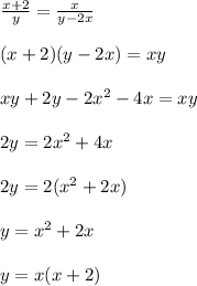 \frac{x+2}{y}=\frac{x}{y-2x}(x+2)(y-2x)=xyxy+2y-2x^2-4x=xy2y=2x^2+4x2y=2(x^2+2x)y=x^2+2xy=x(x+2)