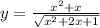 y = \frac{x {}^{2} + x }{ \sqrt{x {}^{2} +2x + 1 } }