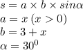 s = a \times b \times sin \alpha \\ a = x \: (x 0)\\ b = 3 + x \\ \alpha = {30}^{0}
