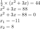 \frac{1}{2} \times ( {x}^{2} + 3x) = 44 \\ {x}^{2} + 3x = 88 \\ {x}^{2} + 3x - 88 = 0 \\ x_{1} = - 11 \\ x_{2} = 8