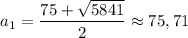 a_{1} = \dfrac{75 + \sqrt{5841} }{2} \approx 75,71