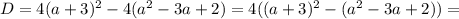 D = 4(a + 3)^{2} - 4(a^{2} - 3a + 2) = 4((a + 3)^{2} - (a^{2} - 3a + 2)) =