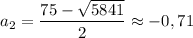 a_{2} = \dfrac{75 - \sqrt{5841} }{2} \approx -0,71