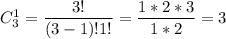 C_3^1 = \dfrac{3!}{(3 - 1)! 1!} = \dfrac{1 * 2 * 3}{1 * 2} = 3