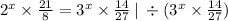 {2}^{x} \times \frac{21}{8} = {3}^ {x} \times \frac{14}{27} \: | \: \div ( {3}^{x} \times \frac{14}{27} )