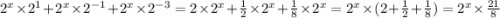 {2}^{x} \times {2}^{1} + {2}^{x} \times {2}^{ - 1}+ {2}^{x} \times {2}^{ - 3} = 2 \times {2}^{x} + \frac{1}{2} \times {2}^{x} + \frac{1}{8} \times {2}^{x} = {2}^{x} \times (2 + \frac{1}{2} + \frac{1}{8} ) = {2}^{x} \times \frac{21}{8}
