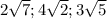 2 \sqrt{7} ;4 \sqrt{2} ;3 \sqrt{5}