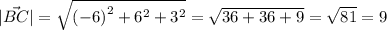 |\vec{BC} | = \sqrt{ {( - 6)}^{2} + {6}^{2} + {3}^{2} } = \sqrt{36 + 36 + 9} = \sqrt{81} = 9