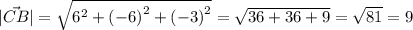 | \vec{CB} | = \sqrt{ {6}^{2} + {( - 6)}^{2} + {( - 3)}^{2} } = \sqrt{36 + 36 + 9} = \sqrt{81} = 9