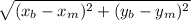 \sqrt{(x_{b}-x_{m} )^{2} +(y_{b}-y_{m} )^{2} }