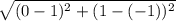 \sqrt{(0-1)^{2}+ (1-(-1))^{2} }