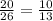 \frac{20}{26} = \frac{10}{13}