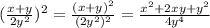 (\frac{x + y}{2y {}^{2} }) {}^{2} = \frac{(x + y) {}^{2} }{(2y {}^{2}) {}^{2} } = \frac{x {}^{2} + 2xy + y {}^{2} }{4y {}^{4} }