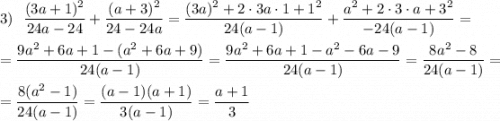 3)\ \ \dfrac{(3a+1)^2}{24a-24}+\dfrac{(a+3)^2}{24-24a}=\dfrac{(3a)^2+2\cdot3a\cdot1+1^2}{24(a-1)}+\dfrac{a^2+2\cdot3\cdot a+3^2}{-24(a-1)}==\dfrac{9a^2+6a+1-(a^2+6a+9)}{24(a-1)}=\dfrac{9a^2+6a+1-a^2-6a-9}{24(a-1)}=\dfrac{8a^2-8}{24(a-1)}==\dfrac{8(a^2-1)}{24(a-1)}=\dfrac{(a-1)(a+1)}{3(a-1)}=\dfrac{a+1}3