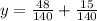 y = \frac{48}{140} + \frac{15}{140}