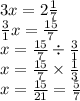 3x = 2 \frac{1}{7} \\ \frac{3}{1}x = \frac{15}{7} \\ x = \frac{15}{7} \div \frac{3}{1} \\ x = \frac{15}{7} \times \frac{1}{3} \\ x = \frac{15}{21} = \frac{5}{7}