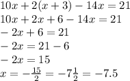 10x + 2(x + 3) - 14x = 21 \\ 10x + 2x + 6 - 14x = 21 \\ - 2x + 6 = 21 \\ - 2x = 21 - 6 \\ - 2x = 15 \\ x = - \frac{15}{2} = - 7 \frac{1}{2} = - 7.5