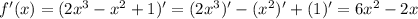 f'(x) = (2x^{3} - x^{2} + 1)' = (2x^{3})' - (x^{2} )' + (1)' = 6x^{2} - 2x