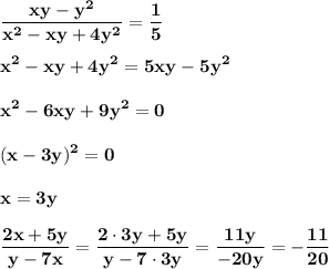 \displaystyle\bf\\\frac{xy-y^2}{x^2-xy+4y^2} =\frac{1}{5} x^2-xy+4y^2=5xy-5y^2x^2-6xy+9y^2=0(x-3y)^2=0x=3yfrac{2x+5y}{y-7x} =\frac{2\cdot3y+5y}{y-7\cdot3y} =\frac{11y}{-20y} =-\frac{11}{20}