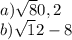 a)\sqrt80,2\\b)\sqrt12-8