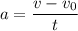 a=\dfrac{v-v_0}{t}