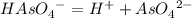 HAsO^{} _{4}^{-}=H^{+}+AsO^{} _{4}^{2-}