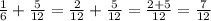 \frac{1}{6}+\frac{5}{12} =\frac{2}{12} +\frac{5}{12} =\frac{2+5}{12}=\frac{7}{12}