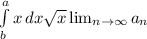 \\ \int\limits^a_b {x} \, dx \sqrt{x} \lim_{n \to \infty} a_n