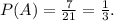 P(A)=\frac{7}{21}=\frac{1}{3} .