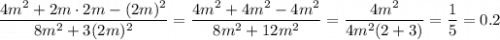 \dfrac{4m^2+2m\cdot2m-(2m)^2}{8m^2+3(2m)^2}=\dfrac{4m^2+4m^2-4m^2}{8m^2+12m^2}=\dfrac{4m^2}{4m^2(2+3)}=\dfrac15=0.2