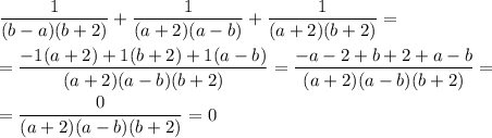 \dfrac1{(b-a)(b+2)}+\dfrac1{(a+2)(a-b)}+\dfrac1{(a+2)(b+2)}==\dfrac{-1(a+2)+1(b+2)+1(a-b)}{(a+2)(a-b)(b+2)}=\dfrac{-a-2+b+2+a-b}{(a+2)(a-b)(b+2)}==\dfrac{0}{(a+2)(a-b)(b+2)}=0