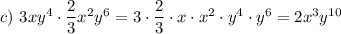 c)\ 3xy^4\cdot\dfrac23x^2y^6=3\cdot\dfrac23\cdot x\cdot x^2 \cdot y^4\cdot y^6=2x^3y^{10}